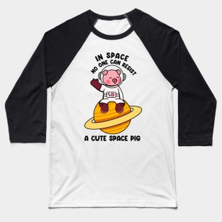 In space no one can resist a cute space pig Baseball T-Shirt